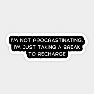 I'm not procrastinating, I'm just taking a strategic pause Sticker